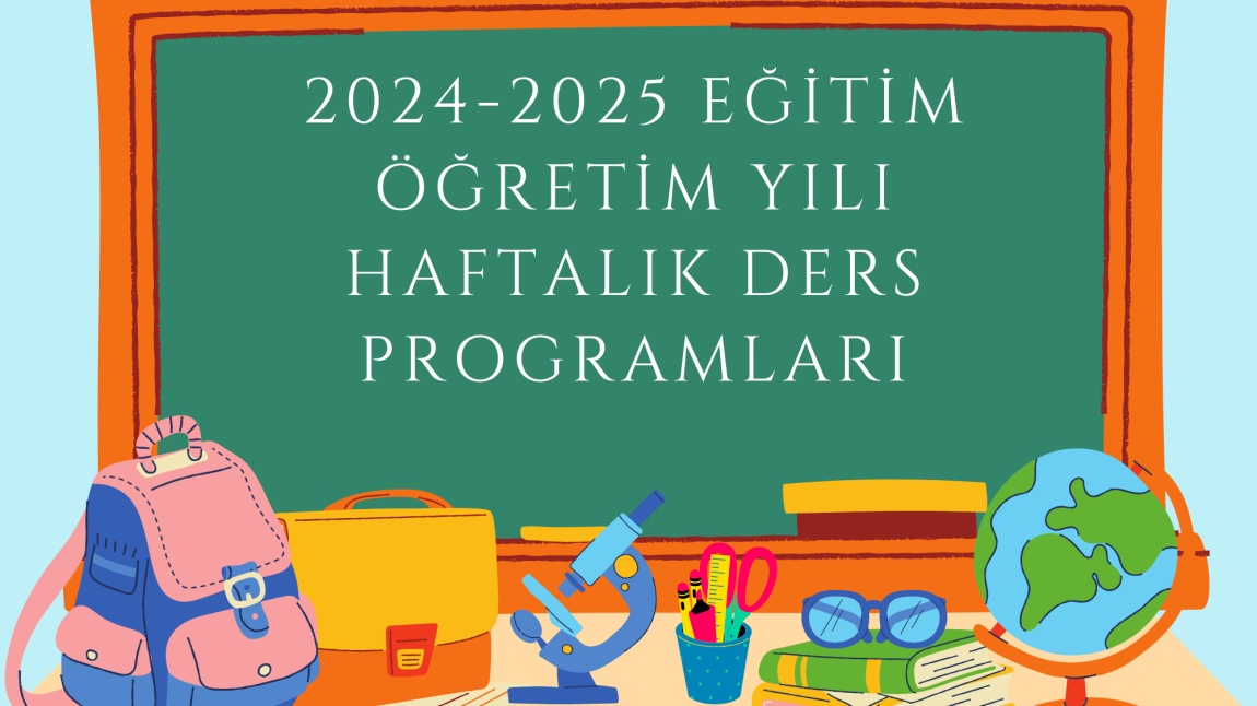 2024-2025 EĞİTİM ÖĞRETİM YILI HAFTALIK DERS PROGRAMI